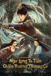 ngu-long-tu-tien-chien-truong-thuong-co-vietsub-thuyet-minh