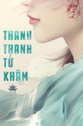 thanh-thanh-tu-kham-vietsub-thuyet-minh