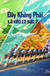 day-khong-phai-la-keo-co-sao-vietsub-thuyet-minh