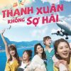 thanh-xuan-khong-so-hai-vietsub-thuyet-minh